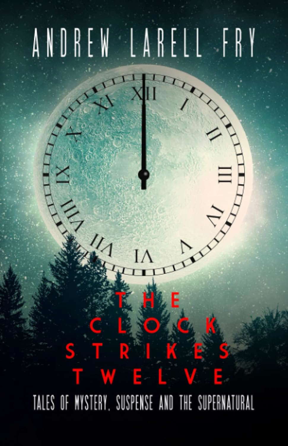 The Clock Strikes Twelve: Tales of Mystery, Suspense and the Supernatural poster