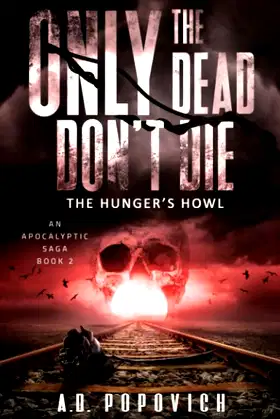 ONLY THE DEAD DON'T DIE - The Hunger's Howl: An Apocalyptic Saga - Book 2 poster