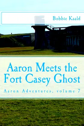 Aaron Meets the Fort Casey Ghost: Aaron adventures book 7 poster