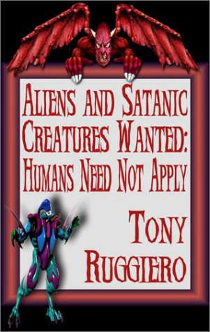 Aliens And Satanic Creatures Wanted: Humans Need Not Apply poster