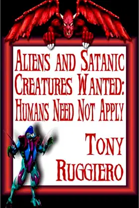 Aliens And Satanic Creatures Wanted: Humans Need Not Apply poster