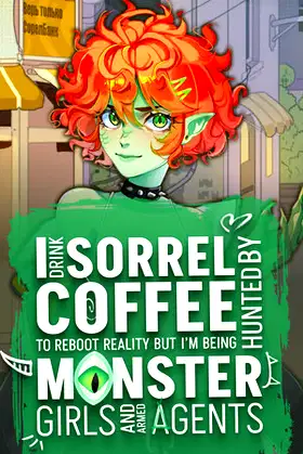 I drink Sorrel Coffee to reboot reality, but I'm being hunted by Monster Girls and armed agents poster