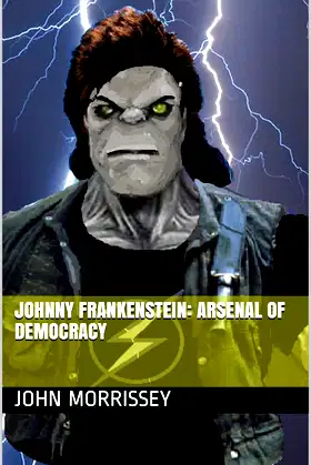Johnny Frankenstein: Arsenal of Democracy poster