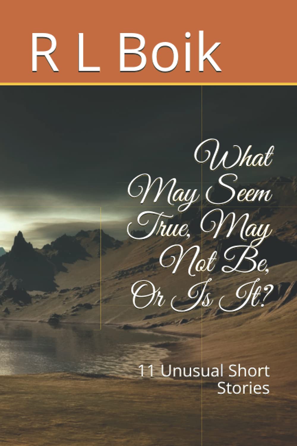 What May Seem True, May Not Be, Or Is It?: 11 Unusual Short Stories poster