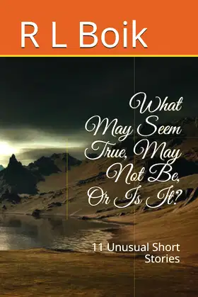What May Seem True, May Not Be, Or Is It?: 11 Unusual Short Stories poster