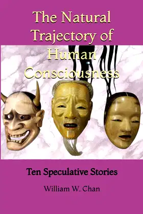 The Natural Trajectory of Human Consciousness: Ten Speculative Stories poster
