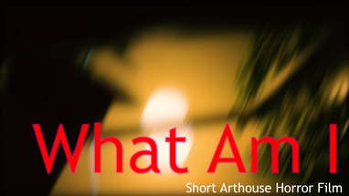 Arthouse-Horror Short Film | What Am I poster
