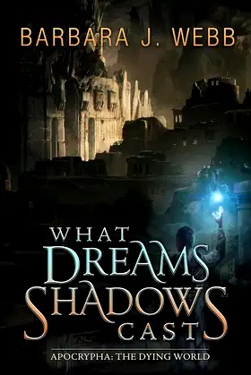 What Dreams Shadows Cast (Apocrypha: The Dying World Book 2) poster