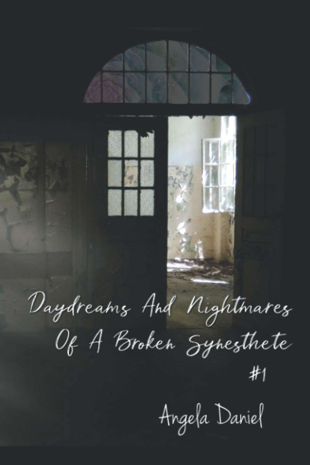Daydreams And Nightmares Of A Broken Synesthete: Anthology #1 poster