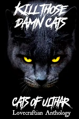 Kill Those Damn Cats - Cats of Ulthar Lovecraftian Anthology poster