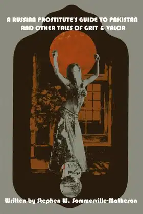 A Russian Prostitute's Guide to Pakistan and Other Tales of Grit and Valor poster