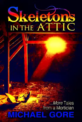 Skeletons In The Attic: More Tales From a Mortician poster