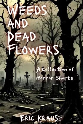 Weeds and Dead Flowers: A Collection of Horror Shorts poster