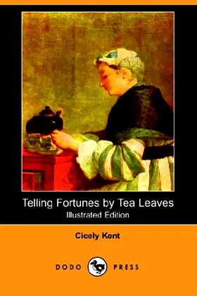 Telling Fortunes by Tea Leaves (Illustrated Edition) (Dodo Press) poster