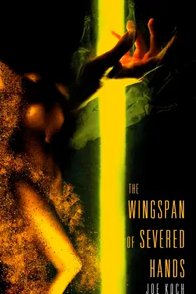 The Wingspan of Severed Hands poster