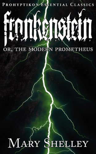 Frankenstein: Or, the Modern Prometheus (Prohyptikon Essential Classics) poster
