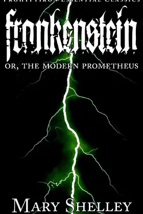 Frankenstein: Or, the Modern Prometheus (Prohyptikon Essential Classics) poster