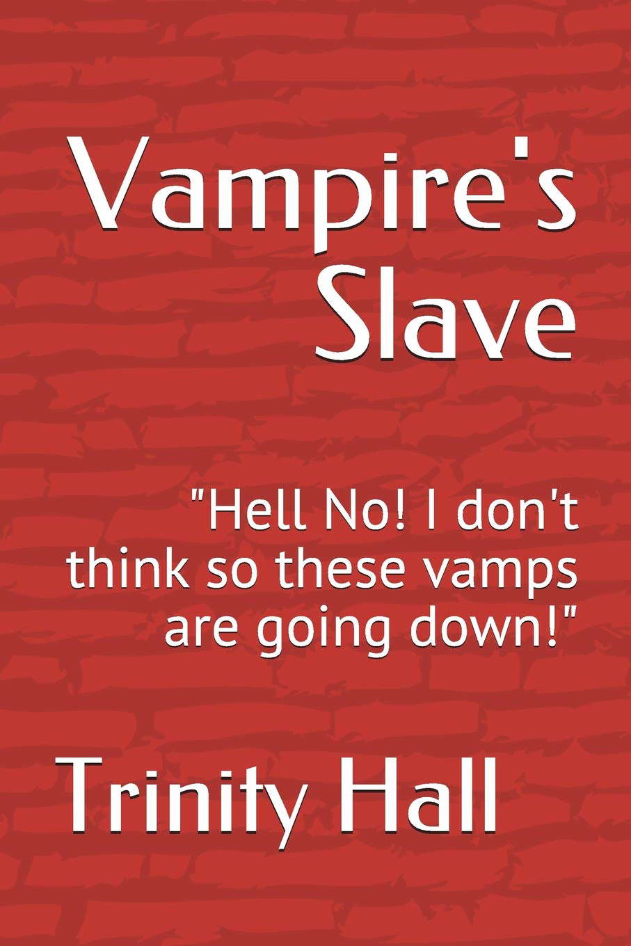Vampire's Slave: "Hell No! I don't think so these vamps are going down!" poster