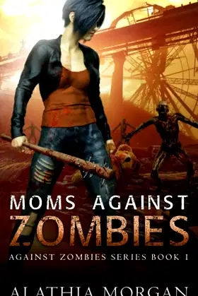 Moms Against Zombies: (Against Zombies Series Book 1) poster