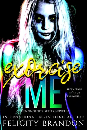 Exorcise Me: A Paranormal Demon Romance (The Demonology Series Book 5) poster