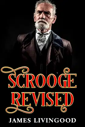 Scrooge Revised: A Christmas Fiction Based on the Classic poster