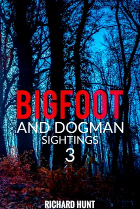 Bigfoot and Dogman Sightings 3: A Collection of Unsettling Encounters poster