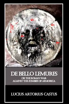 De Bello Lemures, Or The Roman War Against the Zombies of Armorica poster