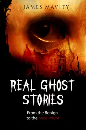 Real Ghost Stories: From the Benign to the Malevolent poster
