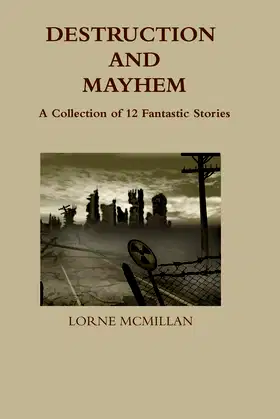 Destruction and Mayhem: A Collection of 12 Fantastic Stories poster