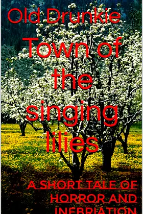 Town of the singing lilies: A short tale of horror and inebriation poster