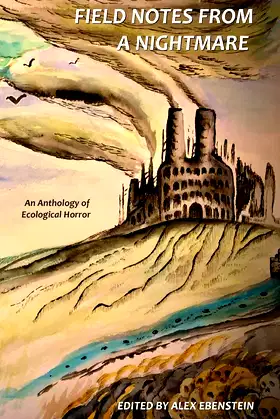 Field Notes from a Nightmare: An Anthology of Ecological Horror poster
