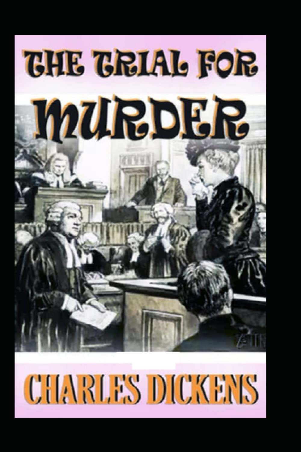 The Trial for Murder Illustrated by Charles Dickens : A Classic Edition poster