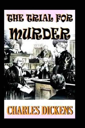 The Trial for Murder Illustrated by Charles Dickens : A Classic Edition poster