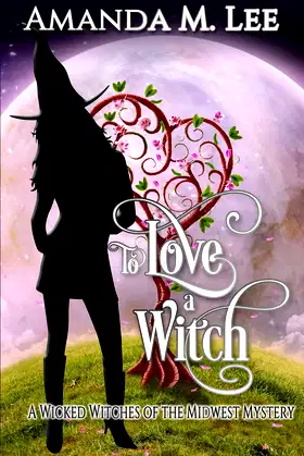 To Love a Witch (Wicked Witches of the Midwest) poster
