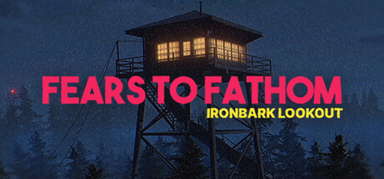 Fears to Fathom - Ironbark Lookout capsule