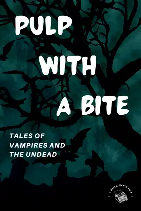 Pulp with a Bite: Tales of vampires and the undead poster