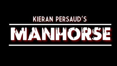 "MANHORSE"// A Kieran Persaud Film// 2021 poster