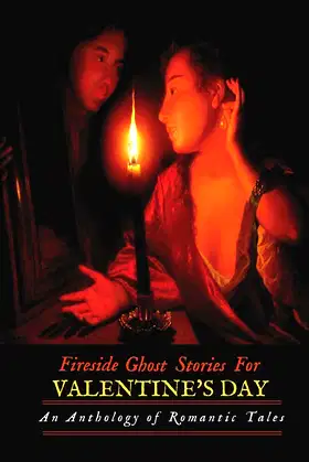 Fireside Ghost Stories for Valentine's Day: An Anthology of Romantic Tales poster