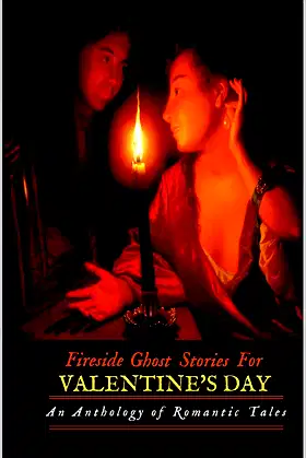 Fireside Ghost Stories for Valentine's Day: An Anthology of Romantic Tales poster