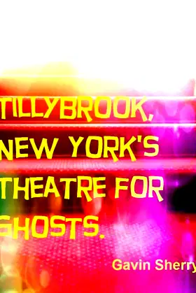 Tillybrook, New York's Theatre for Ghosts. poster