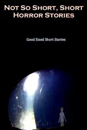 Not so Short - Short Horror Stories, Good Sized Short Stories poster
