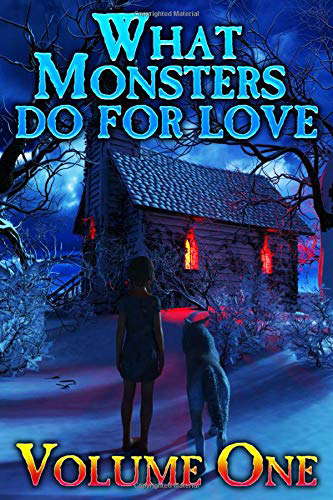 WHAT MONSTERS DO FOR LOVE - VOLUME ONE: A HORROR ANTHOLOGY SERIES poster