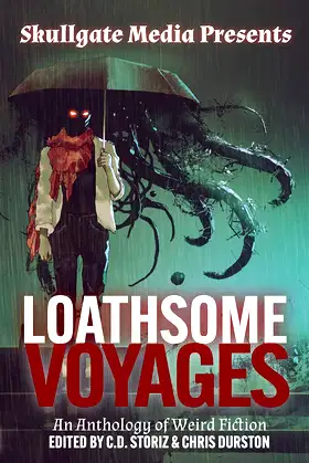 Loathsome Voyages: An Anthology of Weird Fiction (Skullgate Media Presents) poster