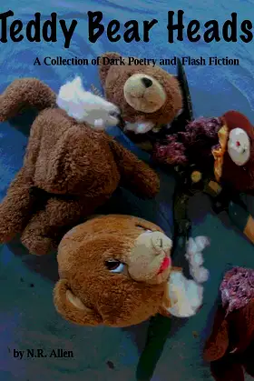 Teddy Bear Heads: A Collection of Dark Poetry and Flash Fiction poster