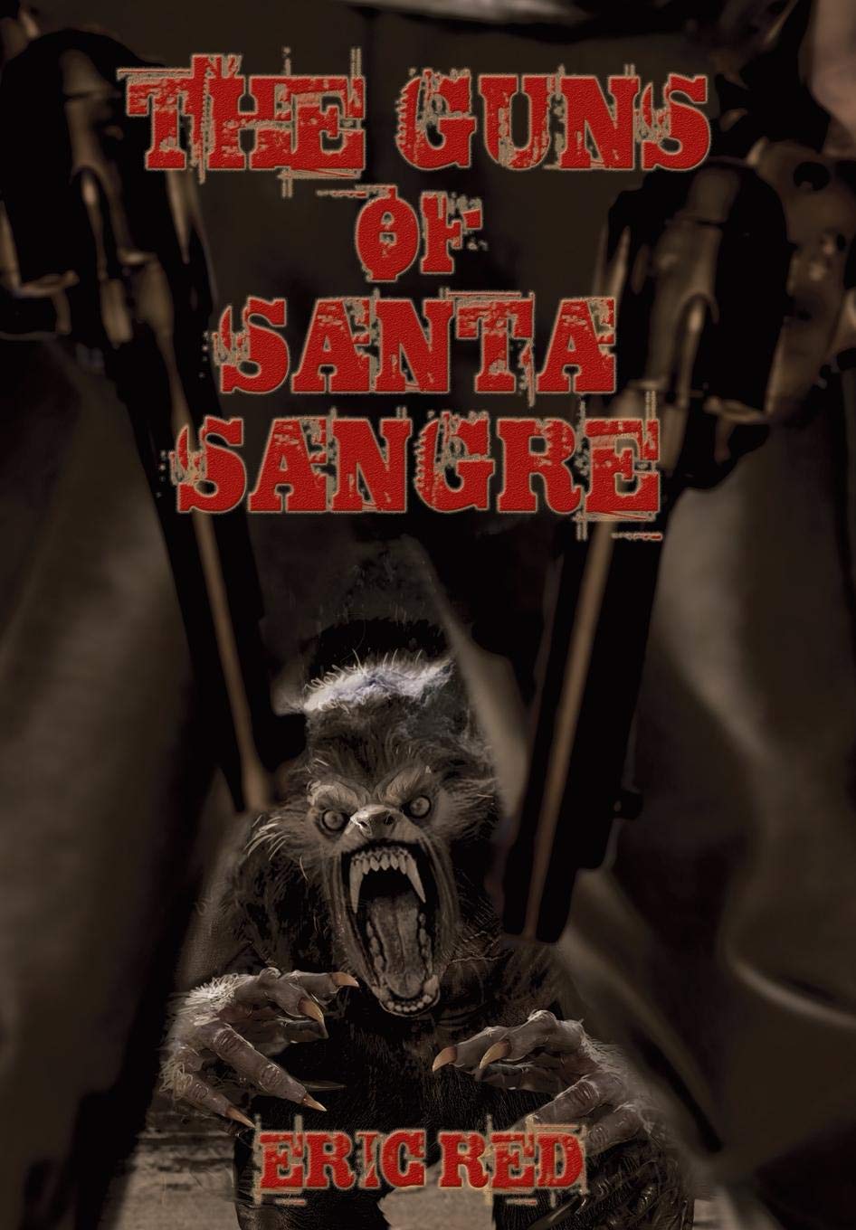 The Guns of Santa Sangre (The Men Who Walk Like Wolves #1) poster
