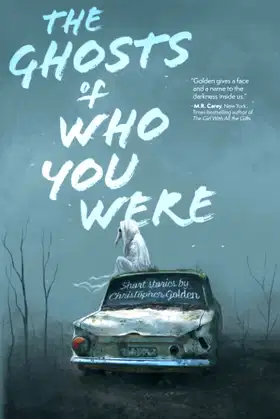 The Ghosts of Who You Were: Short Stories by Christopher Golden poster