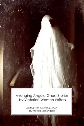 Avenging Angels: Ghost Stories by Victorian Women Writers poster
