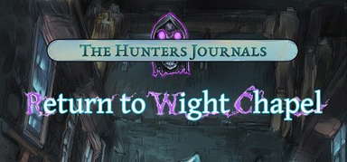 The Hunter's Journals - Return to Wight Chapel capsule