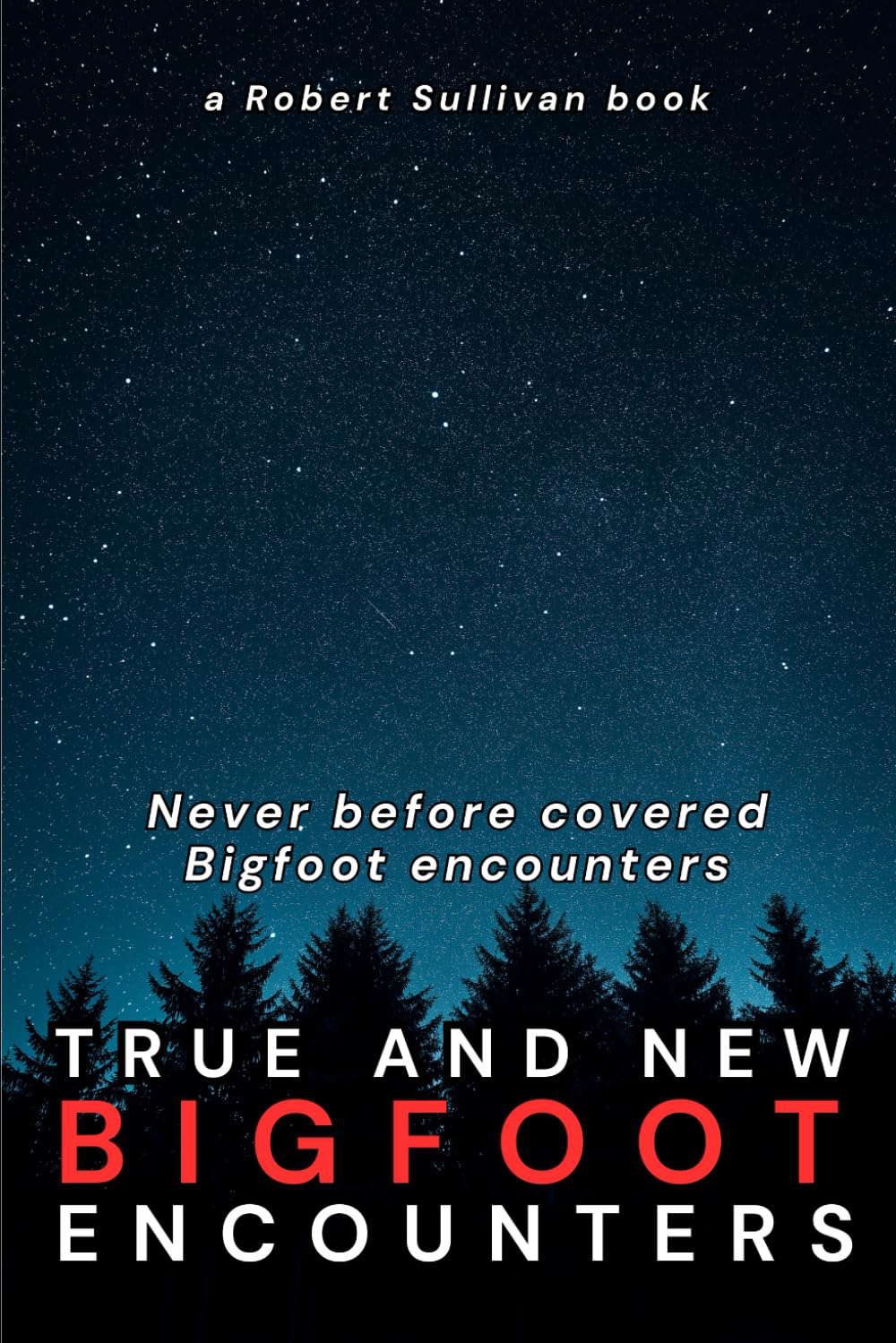 TRUE AND NEW Bigfoot Encounters: Never before covered encounters poster
