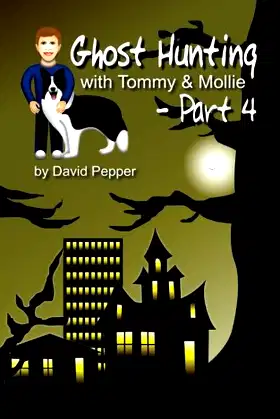 Ghost Hunting with Tommy & Mollie - Part 4 (The Tommy & Mollie Adventures) poster